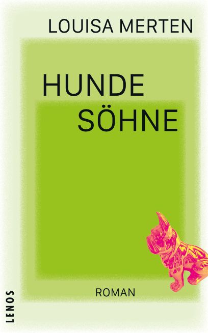 3 Rechtecke ineinander von zartem hell grün, bis etwas dunklerem grün im innersten Rechteck. Links unten im Bild ein plastisches, pinkfarbenes Bulldogge-Hündchen. zuoberst vor dem hellsten Hintergrund steht "LOIUSA MERTEN", im mittelgrünen steht "HUNDE" und im dunkelsten grün etwas unterhalb steht "SÖHNE"